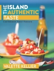 The Island Authentic Taste: Caribbean best flavors By Valette Kellier Cover Image