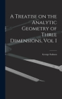 A Treatise on the Analytic Geometry of Three Dimensions, Vol I Cover Image