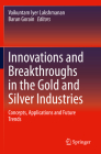 Innovations and Breakthroughs in the Gold and Silver Industries: Concepts, Applications and Future Trends By Vaikuntam Iyer Lakshmanan (Editor), Barun Gorain (Editor) Cover Image