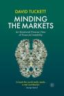 Minding the Markets: An Emotional Finance View of Financial Instability By D. Tuckett Cover Image