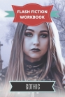 Flash Fiction Workbook Ghotic: Smart designed notebook with theme and protagonist plot to help you write short stories fast. Cover Image