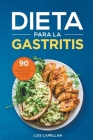 Dieta Para La Gastritis: 90 Deliciosas Recetas Libres de Gluten y Lácteos Para El Tratamiento, Prevención y Cura De La Gastritis By Luis Capellan Cover Image