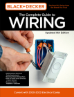 Black & Decker The Complete Guide to Wiring Updated 8th Edition: Current with 2020-2023 Electrical Codes (Black & Decker Complete Guide) By Editors of Cool Springs Press Cover Image