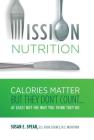 Mission Nutrition: Calories Matter But They Don't Count . . . At Least Not the Way You Think They Do By Susan E. Spear Cover Image