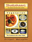 Shakahaari: The Vegetarian Gourmet Fine, Authentic Indian Vegetarian Cuisine By Pritpal Marwaha Cover Image
