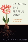 Calming the Fearful Mind: A Zen Response to Terrorism By Thich Nhat Hanh, Rachel Neumann (Editor) Cover Image