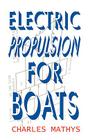 Electric Propulsion for Boats By Charles A. Mathys Cover Image