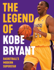 The Legend of Kobe Bryant: Basketball's Modern Superstar By Triumph Books Cover Image