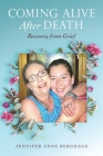 Coming Alive After Death: Recovery from Grief By Jennifer Anne Berghage Cover Image