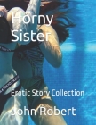 Horny Sister: Erotic Story Collection By John Robert Cover Image