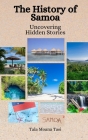 The History of Samoa: Uncovering Hidden Stories By Einar Felix Hansen, Tala Moana Tasi Cover Image