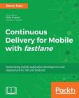 Continuous Delivery for Mobile with Fastlane Cover Image