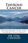 Thyroid Cancer: From fear to fulfilment By Tom Cawood Cover Image
