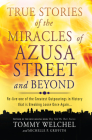True Stories of the Miracles of Azusa Street and Beyond: Re-Live One of the Greastest Outpourings in History That Is Breaking Loose Once Again By Tommy Welchel, Michelle Griffith Cover Image