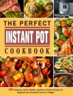 The Perfect Instant Pot Cookbook: 800 Delicious, Quick, Healthy, and Easy to Follow Recipes for Beginners and Advanced Users on A Budget By Walter Manfredi Cover Image