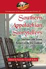 Southern Appalachian Storytellers: Interviews with Sixteen Keepers of the Oral Tradition (Contributions to Southern Appalachian Studies #27) By Saundra Gerrell Kelley (Editor) Cover Image
