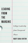 Leading from the Margins: College Leadership from Unexpected Places By Mary Dana Hinton Cover Image