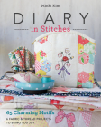 Diary in Stitches: 65 Charming Motifs - 6 Fabric & Thread Projects to Bring You Joy Cover Image