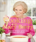 Cooking with Mary Berry: Simple Recipes, Great for Family and Friends By Mary Berry Cover Image