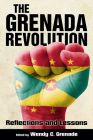 The Grenada Revolution: Reflections and Lessons (Caribbean Studies) By Wendy C. Grenade (Editor) Cover Image