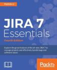 JIRA 7 Essentials - Fourth Edition: Explore the great features of the all-new JIRA 7 to manage projects and effectively handle bugs and software issue Cover Image