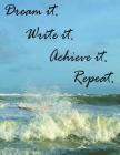 Dream it. Write it. Achieve it. Repeat. - A notebook. By Stephanie DeWitt Cover Image
