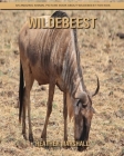 Wildebeest: An Amazing Animal Picture Book about Wildebeest for Kids By Heather Marshall Cover Image