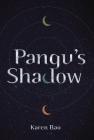 Pangu's Shadow By Karen Bao Cover Image