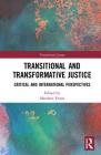Transitional and Transformative Justice: Critical and International Perspectives (Transitional Justice) By Matthew Evans (Editor) Cover Image