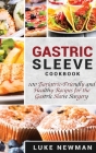 Gastric Sleeve Cookbook: 100 Bariatric-Friendly and Healthy Recipes for the Gastric Sleeve Surgery By Luke Newman Cover Image