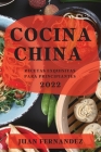 Cocina China 2022: Recetas Exquisitas Para Principiantes By Juan Fernandez Cover Image