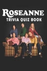 Roseanne: Trivia Quiz Book By Natha Robert Larso Cover Image