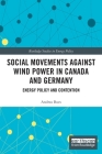 Social Movements Against Wind Power in Canada and Germany: Energy Policy and Contention (Routledge Studies in Energy Policy) By Andrea Bues Cover Image
