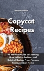 Copycat Recipes: The practical guide to learning how to make the best and original recipes from famous restaurants at home Cover Image