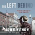 The Left Behind: Decline and Rage in Rural America By Robert Wuthnow, Grover Gardner (Read by) Cover Image