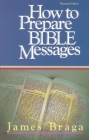 How to Prepare Bible Messages By James Braga Cover Image