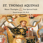 St. Thomas Aquinas: Master Theologian and Your Spiritual Guide By PhD, PhD (Read by) Cover Image