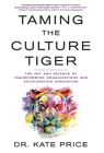 Taming the Culture Tiger: The Art and Science of Transforming Organizations and Accelerating Innovation By Kate Price Cover Image
