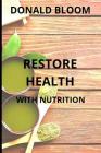 Restore Health: With Nutrition By Donald Bloom Cover Image