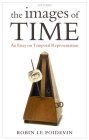 Images of Time: An Essay on Temporal Representation By Robin Le Poidevin Cover Image