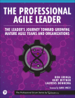 The Professional Agile Leader: The Leader's Journey Toward Growing Mature Agile Teams and Organizations Cover Image