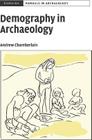 Demography in Archaeology (Cambridge Manuals in Archaeology) By Andrew T. Chamberlain Cover Image