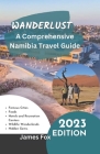 Wanderlust: A Comprehensive Namibia Travel Guide Cover Image