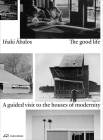 The Good Life: A Guided Visit to the Houses of Modernity Cover Image