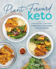 Plant-Forward Keto: Flexible Recipes and Meal Plans to Add Variety, Stay Healthy & Eat the Rainbow By Liz MacDowell Cover Image