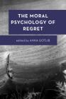The Moral Psychology of Regret (Moral Psychology of the Emotions) By Anna Gotlib (Editor) Cover Image