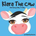 Klara The Cow Who Knows How To Bow: (Fun Rhyming Picture Book/Bedtime Story with Farm Animals about Friendships, Being Special and Loved... Ages 2-8) By Apoorva Dingar (Illustrator), Kimberley Kleczka Cover Image