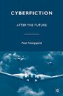 Cyberfiction: After the Future By P. Youngquist Cover Image