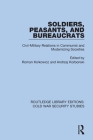 Soldiers, Peasants, and Bureaucrats: Civil-Military Relations in Communist and Modernizing Societies By Roman Kolkowicz (Editor), Andrzej Korbonski (Editor) Cover Image
