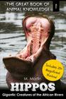 Hippos: Gigantic Creature of The African Rivers (includes 20+ magnificent photos!) By M. Martin Cover Image